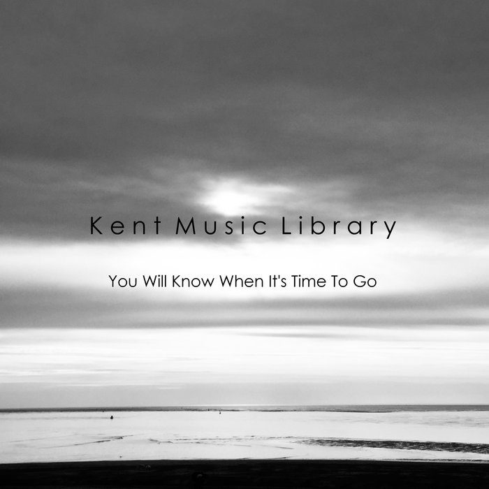 You Will Know When It's Time To Go | Kent Music Library