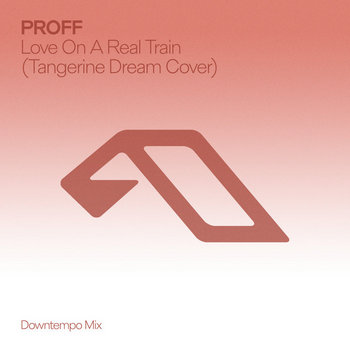 Love On A Real Train (Tangerine Dream Cover) [Downtempo Mix