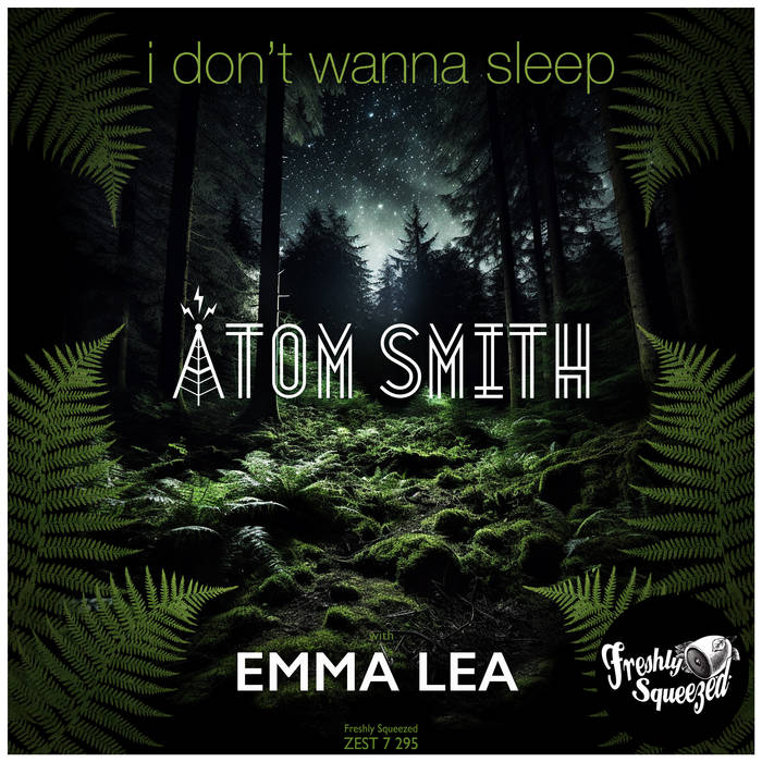 I Don't Wanna Sleep, Atom Smith, Emma Lea