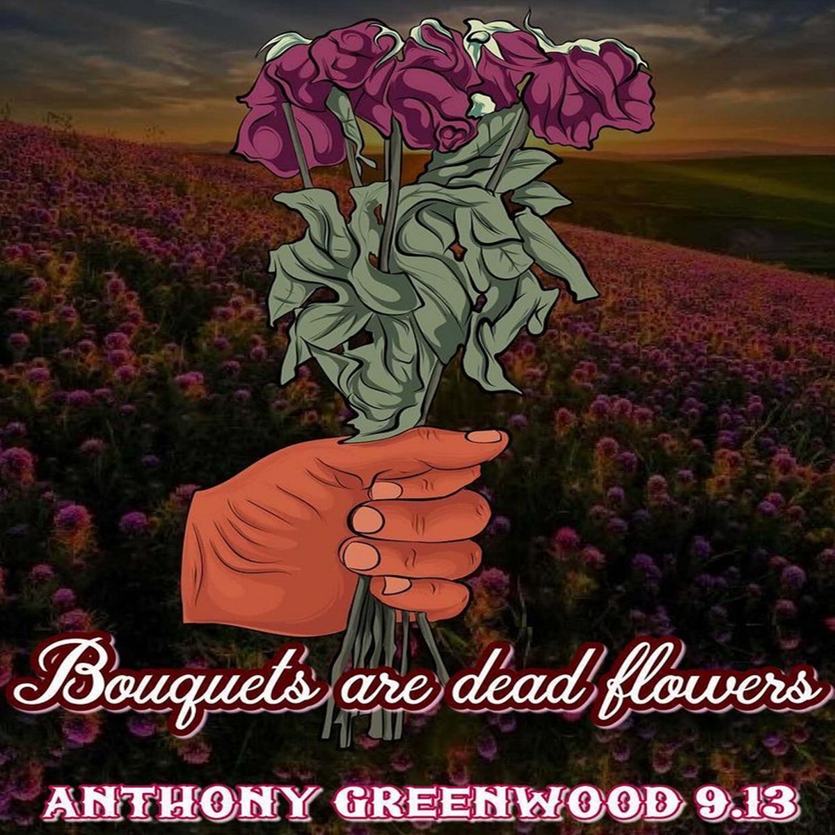 Bouquets Are Dead Flowers Anthony Greenwood9.13