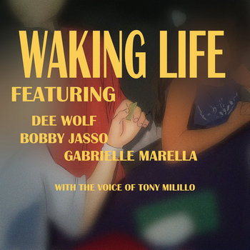 Waking Life (featuring Dee Wolf, Bobby Jasso, Gabrielle Marella, with the voice of Tony Milillo) cover art