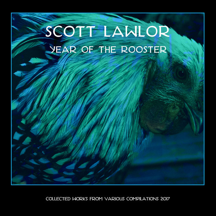 the-year-of-the-rooster-the-2017-compilation-set-scott-lawlor