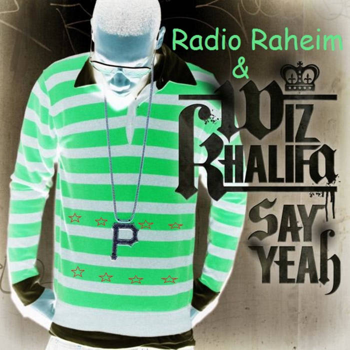 Say Yeah Radio S D Batteries Rolling Papers Remix Wiz Khalifa Radio Raheim radio raheim bandcamp