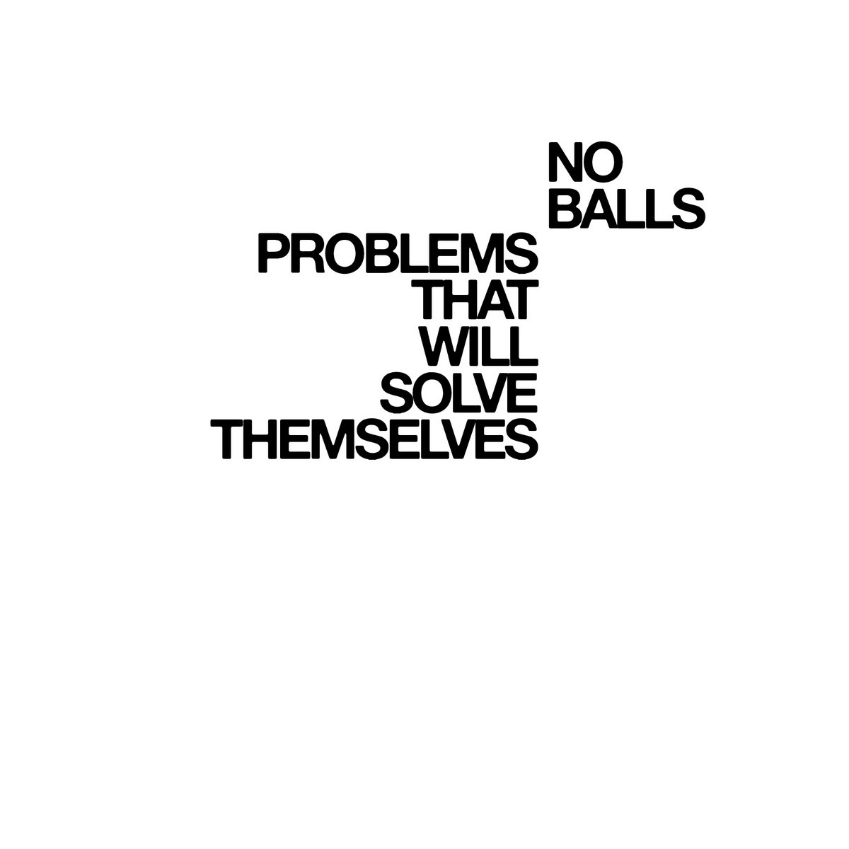 Problems That Will Solve Themselves No Balls