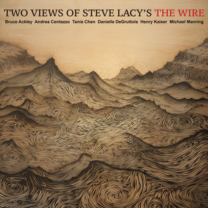 Two Views of Steve Lacy’s The WireAckley-Chen-Centazzo-DeGruttola-Kaiser-Manring cover