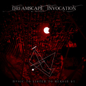 CHAPTER I: Music To Listen To Heroin By (Special Edition)Dreamscape Invocation cover