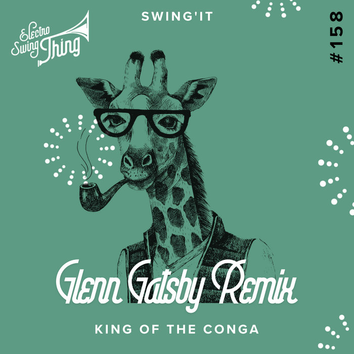 King Of The Conga (Glenn Gatsby Remix) Swing'it Electro Swing Thing