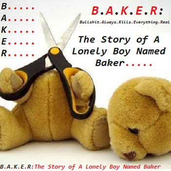 B.A.K.E.R (Bullshit Always Kills Everything Real): The Story of A ...