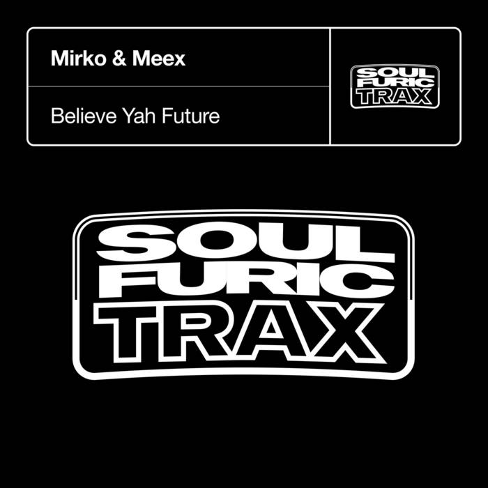 Believe Yah Future | Mirko & Meex | Soulfuric Recordings