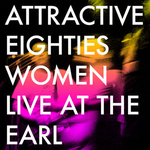 Attractive Eighties Women — Live at the EARL