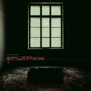 Left to Suffer — Gun In The Duffel Bag