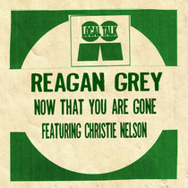 Reagan Grey — Now That You Are Gone (Featuring Christie Nelson)