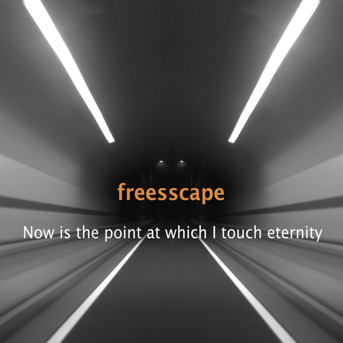 Now is the point at which I touch eternity | freesscape
