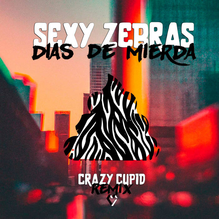 Sexy Zebras - Dias de Mierda (Crazy Cupid Remix)