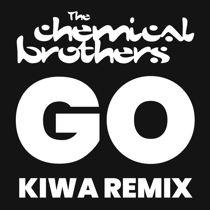 The Chemical Brothers - Go (KIWA Remix), by KIWA