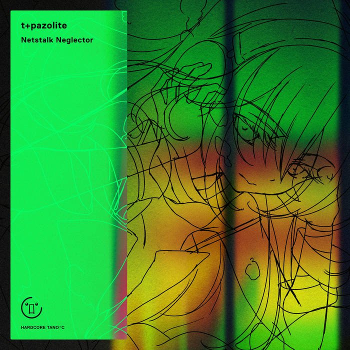 Netstalk Neglector | t+pazolite | HARDCORE TANO*C