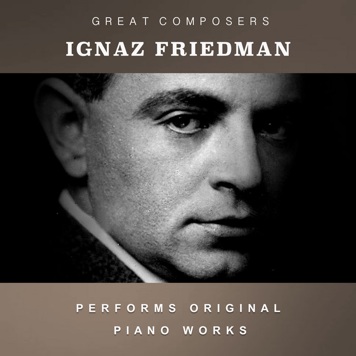 Ignaz Friedman Performs Original Piano Works | Ignaz Friedman