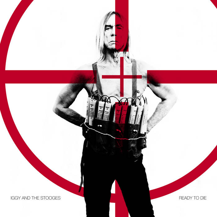 Ready to Die | Iggy and the Stooges