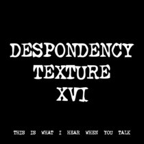 DESPONDENCY TEXTURE XVI [TF00377] [FREE] cover art