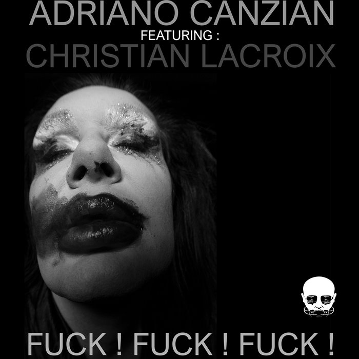 FUCK! FUCK! FUCK! Feat.CHRISTIAN LACROIX Adriano Canzian
