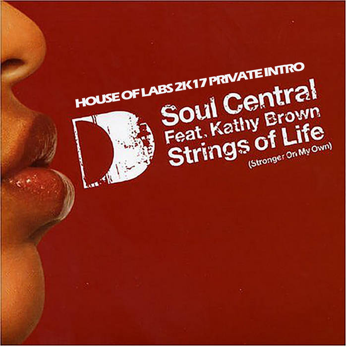 Soul Central Strings of Life (Stronger On My Own) (House of Labs 2k17