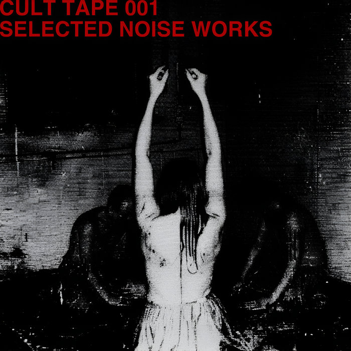 CULT TAPE 001 - SELECTED NOISE WORKS | Various Artists | KAVARI