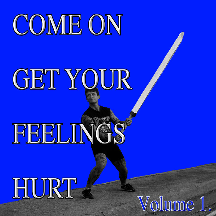 COME ON GET YOUR FEELINGS HURT Volume 1 Real Dominic
