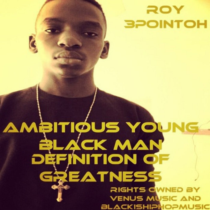 ambitious young black man definition greatness roy ambitious young black man definition greatness roy