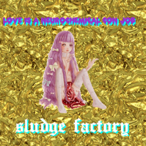 Sludge Factory — love is a neurochemical con job