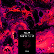 Reelow — Shut The Fuck Up