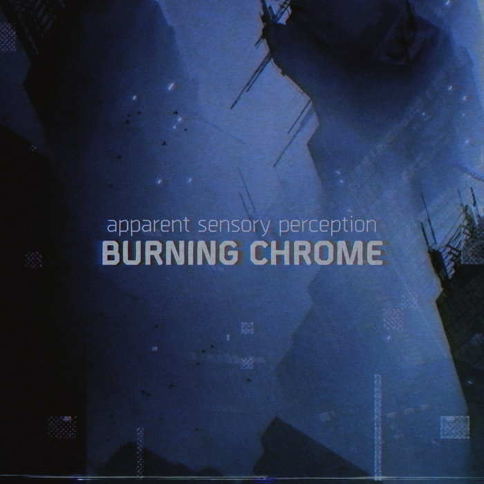 Burning Chrome Apparent Sensory Perception