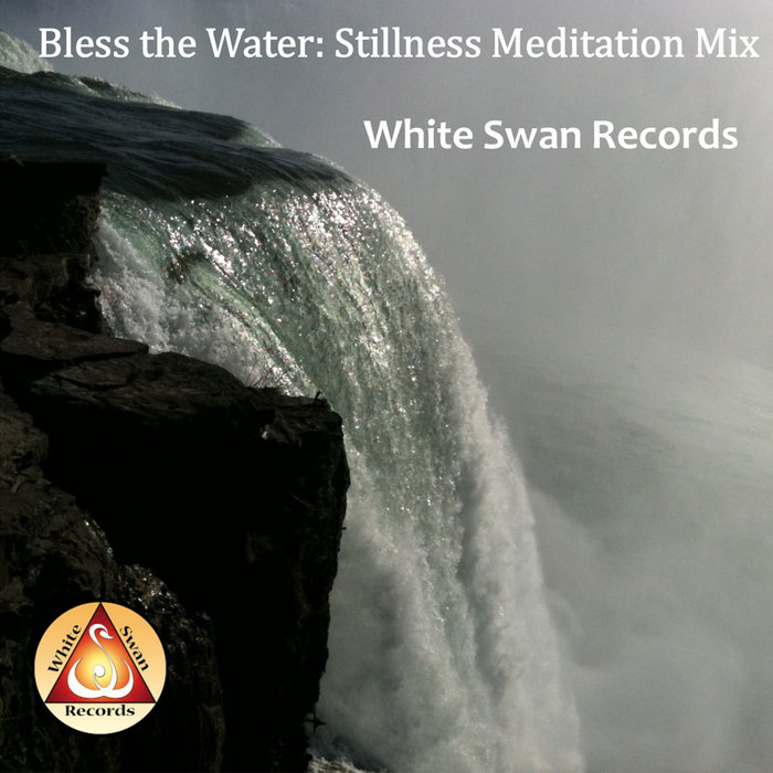 Bless the Water Stillness Meditation Mix White Swan Records