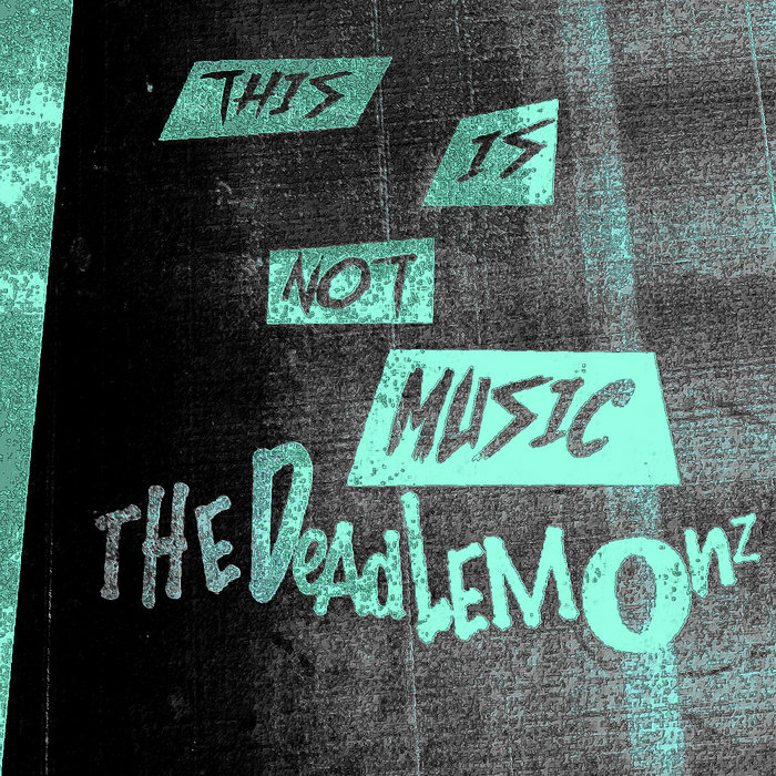 This is not music the dead lemonz