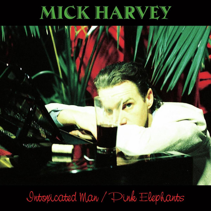 Intoxicated Man / Pink Elephants | Mick Harvey