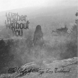 Wither Without You — The State of Things Less Embraced