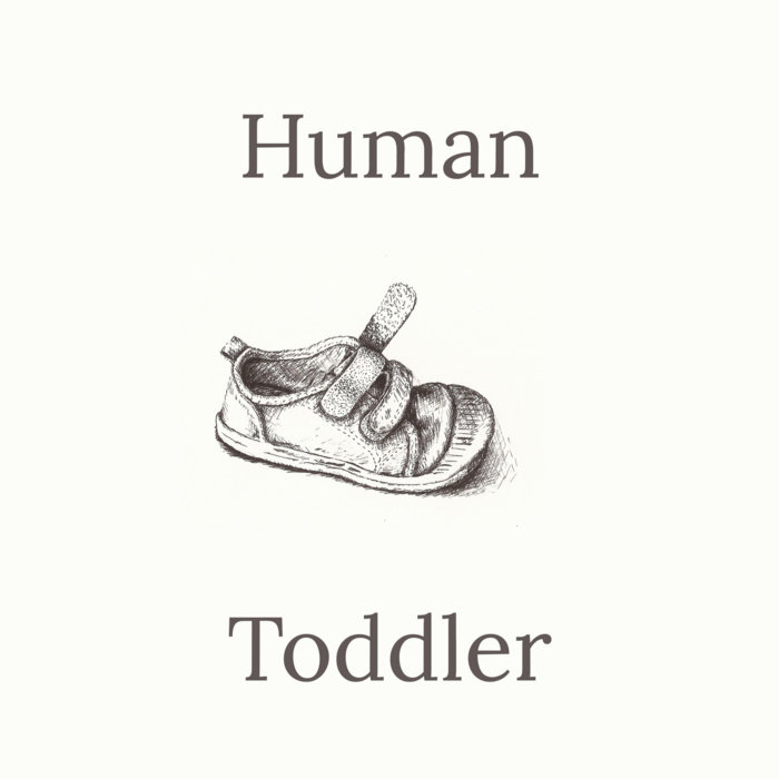 Human Tiddler Human Toddler | Human Toddler