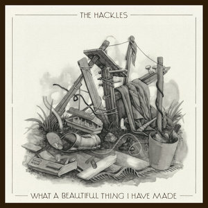 The Hackles — What a beautiful thing i have made