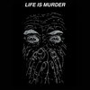 LIFE IS MURDER