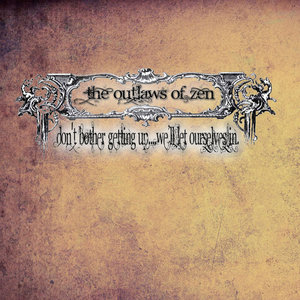 The Outlaws of Zen — Don't Bother Getting Up, We'll Let Ourselves In