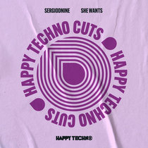 Sergiodnine — Sergiodnine - She Wants (HAPPYTECHNOCUTS004))