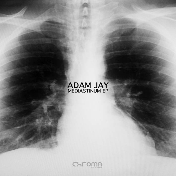 Mediastinum EP | Adam Jay | Adam Jay / Chroma Recordings