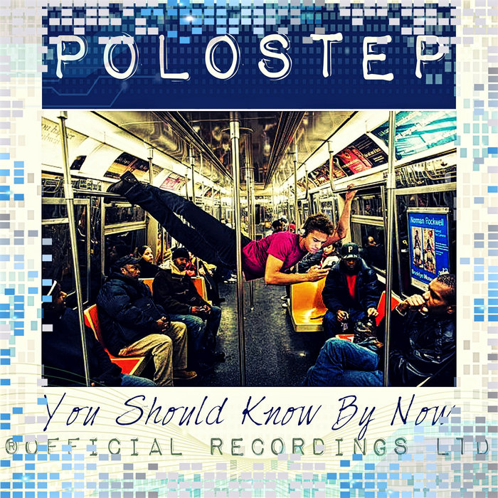 You Should Know By Now Polostep Official Recordings Ltd