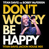 Titan Davis vs Bobby McFerrin_Don't Worry Be Happy_Titan Davis Jackin House Mix