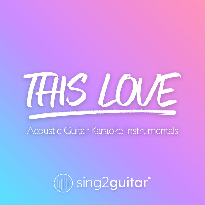 This Love (Acoustic Guitar Karaoke Instrumentals) Sing2Guitar