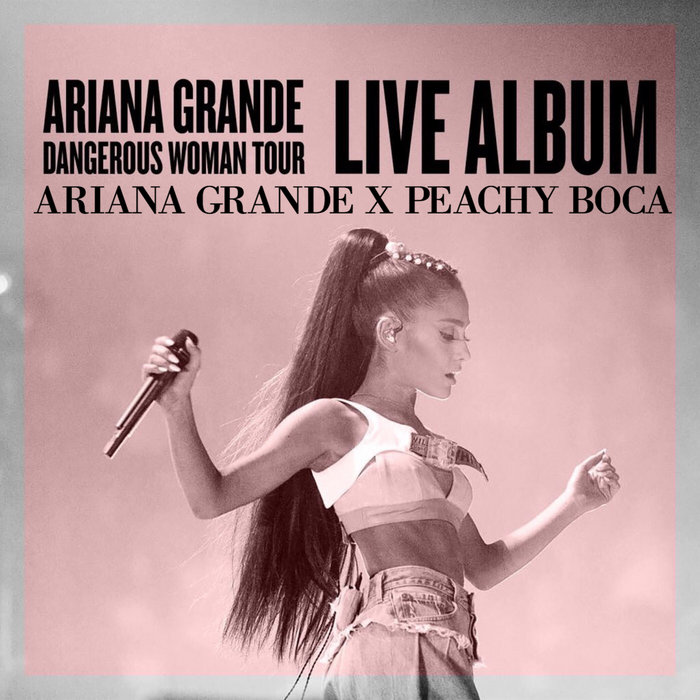 Dangerous Woman Tour Live Album | Peachyboca