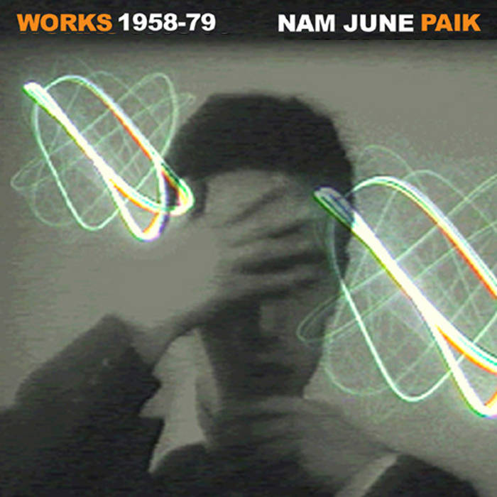 NAM JUNE PAIK 『WORKS 1958.1979』 SUB ROSA Works 1958-1979 | Nam June Paik