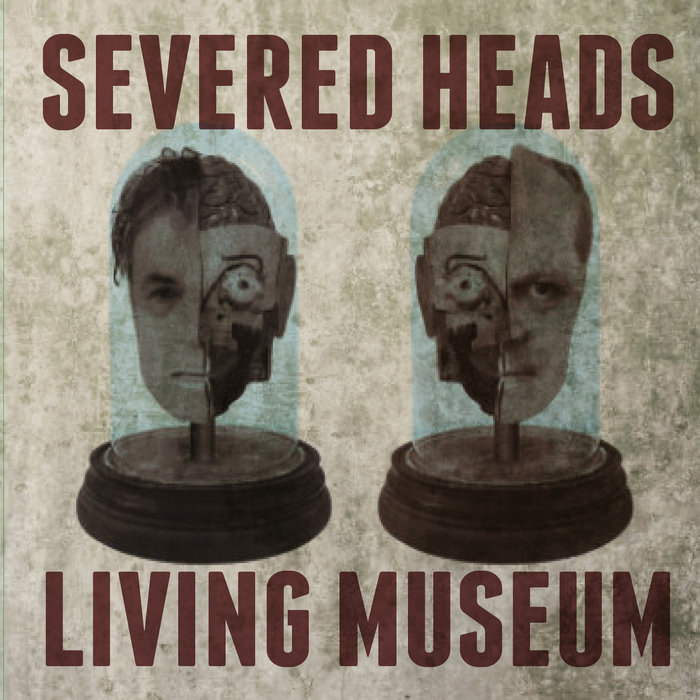 Living Museum | SEVERED HEADS | Klanggalerie