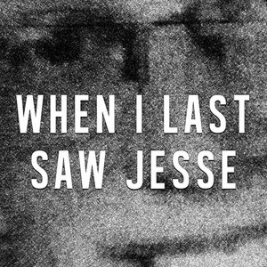 When I Last Saw Jesse cover