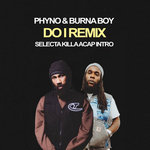 Phyno & Burna Boy - Do I Remix - Selecta Killa Acap Intro