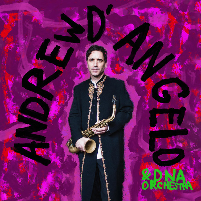 DNA Orchestra Andrew D'Angelo & DNA Orchestra Andrew D'Angelo